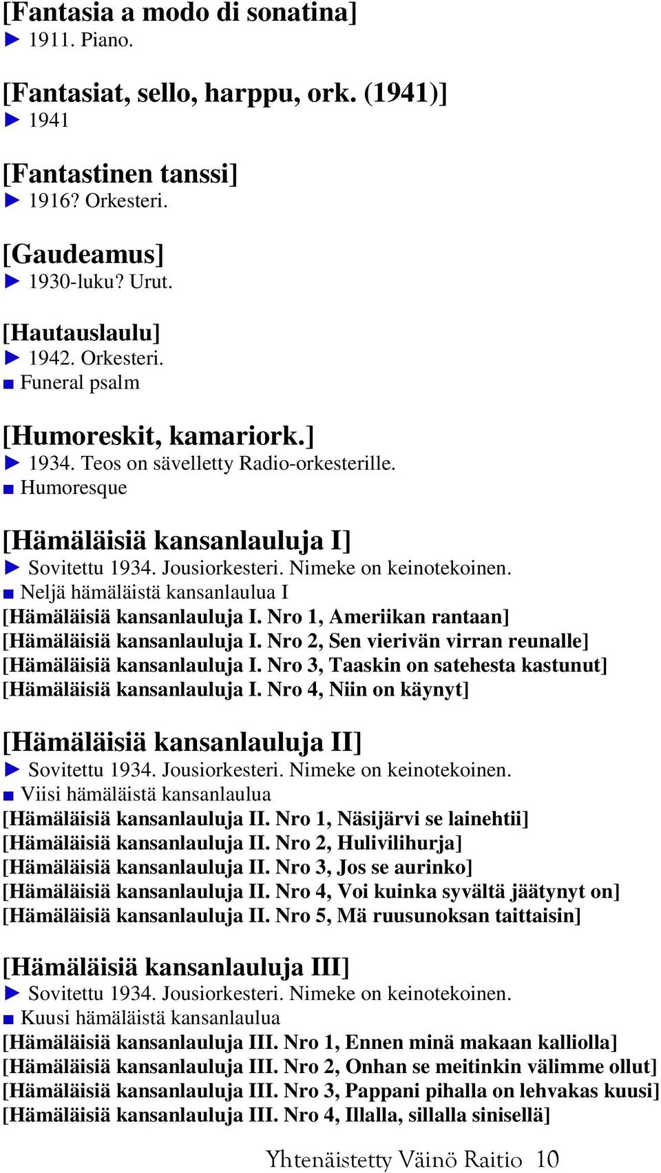 Neljä hämäläistä kansanlaulua I [Hämäläisiä kansanlauluja I. Nro 1, Ameriikan rantaan] [Hämäläisiä kansanlauluja I. Nro 2, Sen vierivän virran reunalle] [Hämäläisiä kansanlauluja I.