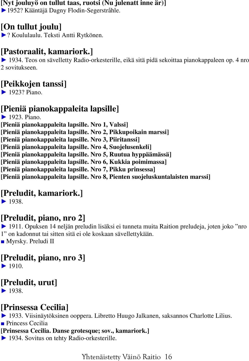 1923. Piano. [Pieniä pianokappaleita lapsille. Nro 1, Valssi] [Pieniä pianokappaleita lapsille. Nro 2, Pikkupoikain marssi] [Pieniä pianokappaleita lapsille.