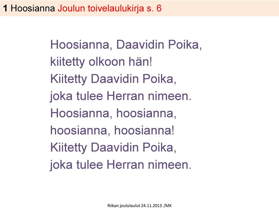 Kiitetty Daavidin Poika, joka tulee Herran nimeen.