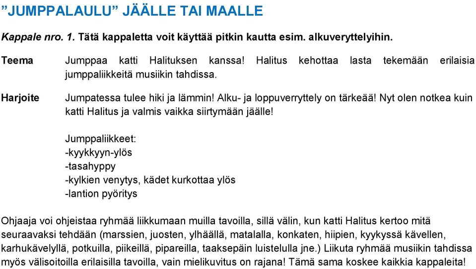 Nyt olen notkea kuin katti Halitus ja valmis vaikka siirtymään jäälle!