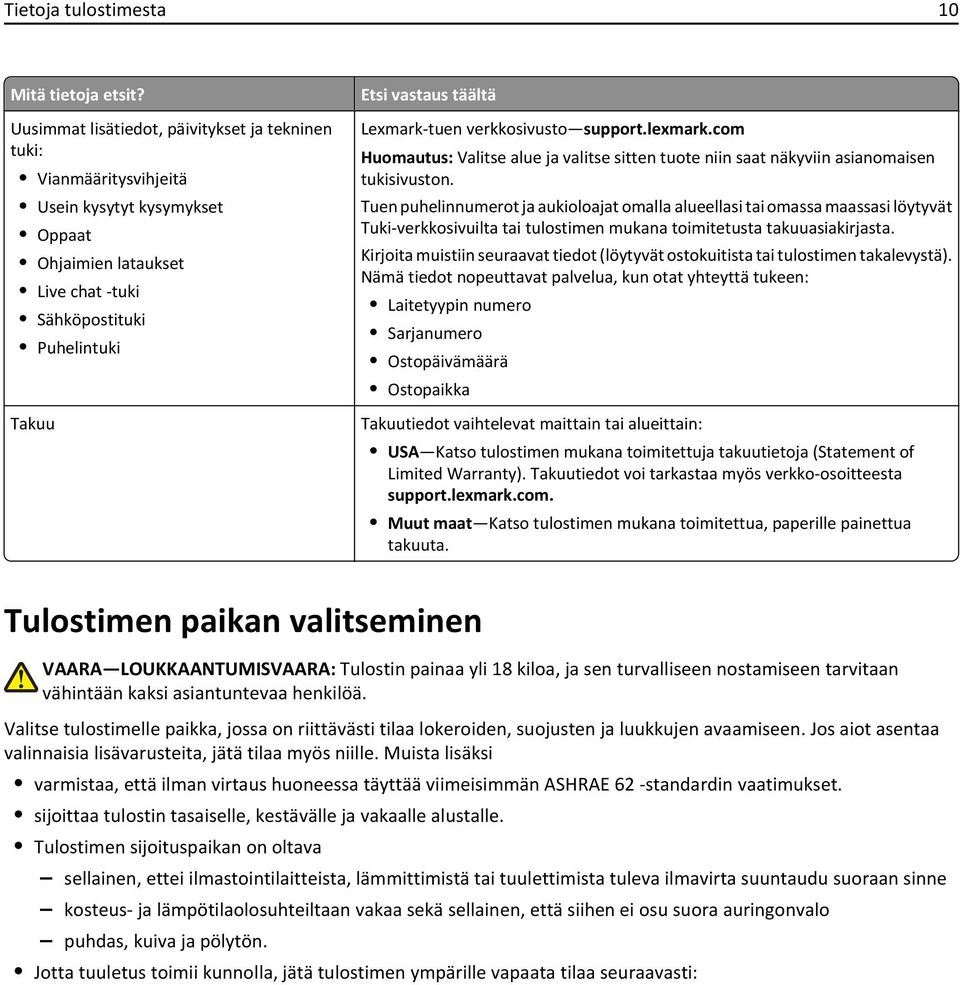 Lexmark-tuen verkkosivusto support.lexmark.com Huomautus: Valitse alue ja valitse sitten tuote niin saat näkyviin asianomaisen tukisivuston.