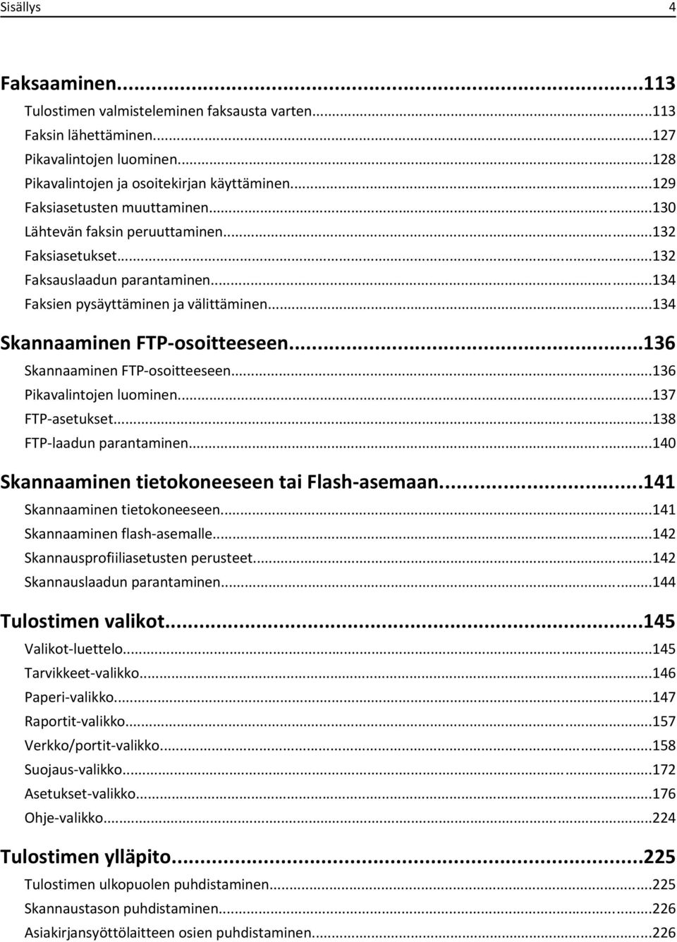 ..134 Skannaaminen FTP-osoitteeseen...136 Skannaaminen FTP-osoitteeseen...136 Pikavalintojen luominen...137 FTP-asetukset...138 FTP-laadun parantaminen.