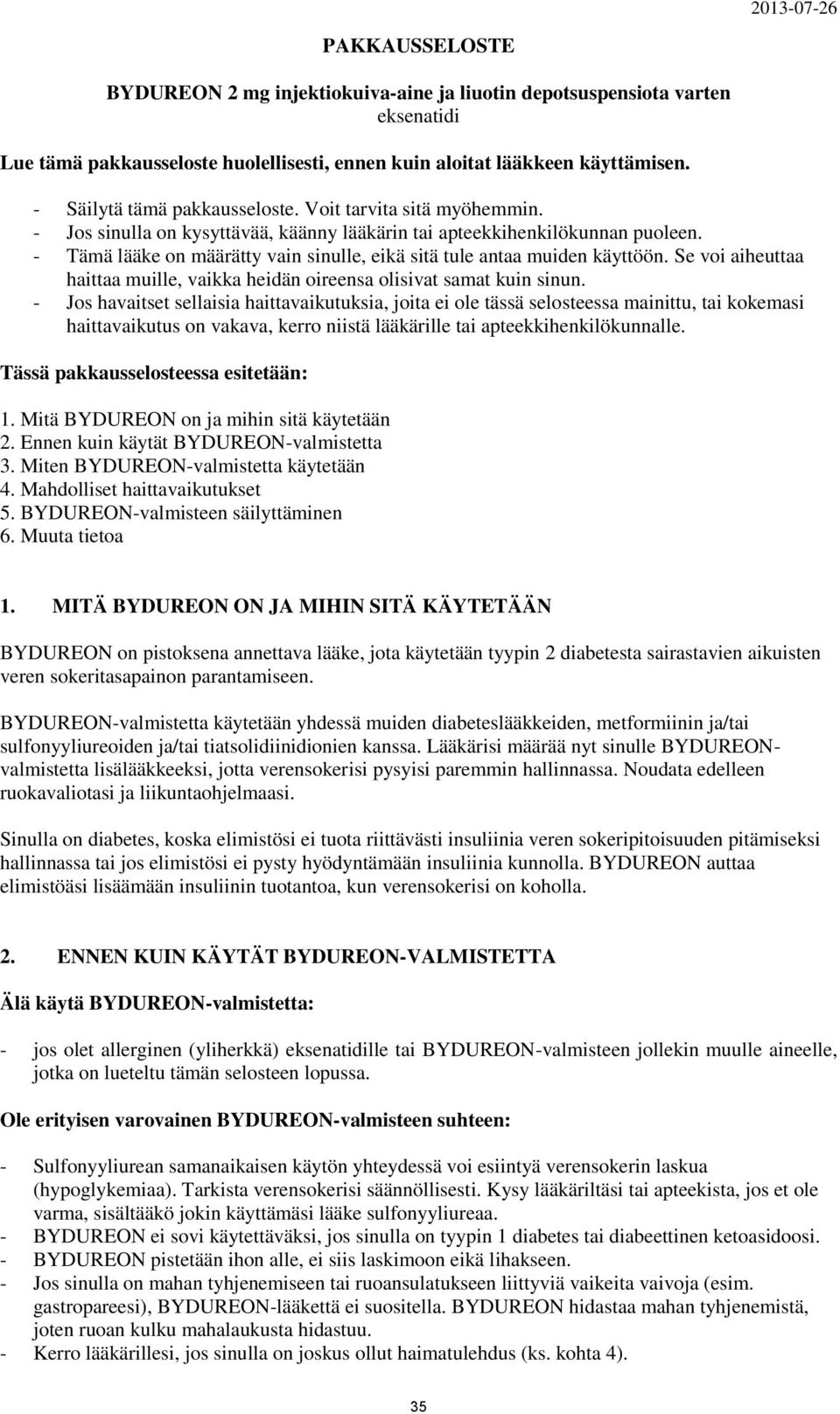 - Tämä lääke on määrätty vain sinulle, eikä sitä tule antaa muiden käyttöön. Se voi aiheuttaa haittaa muille, vaikka heidän oireensa olisivat samat kuin sinun.