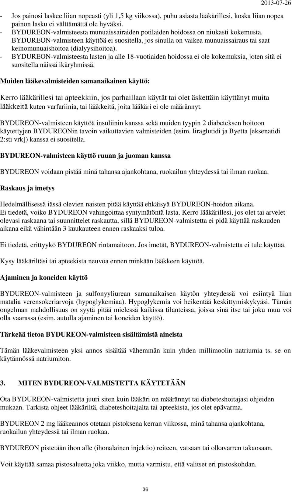 BYDUREON-valmisteen käyttöä ei suositella, jos sinulla on vaikea munuaissairaus tai saat keinomunuaishoitoa (dialyysihoitoa).