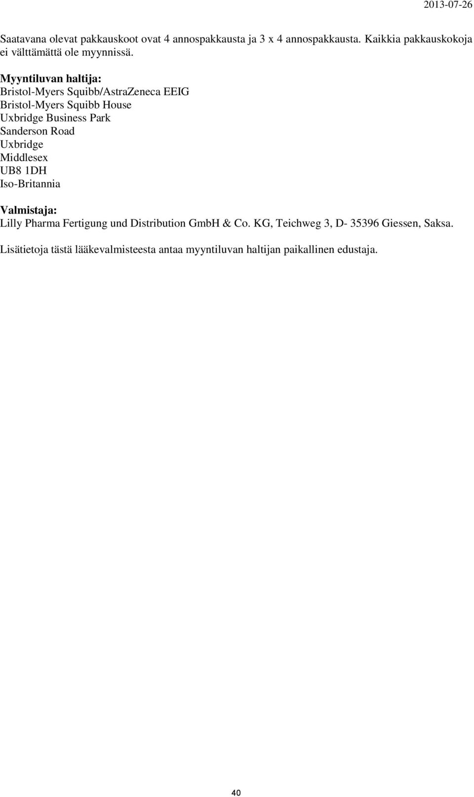 Myyntiluvan haltija: Bristol-Myers Squibb/AstraZeneca EEIG Bristol-Myers Squibb House Uxbridge Business Park Sanderson