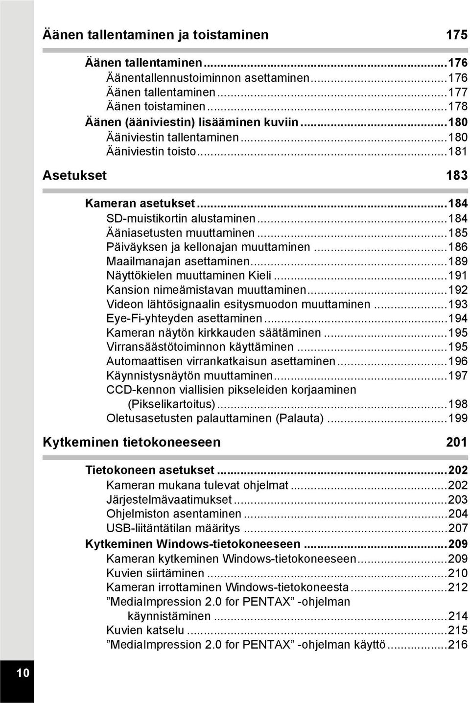 ..185 Päiväyksen ja kellonajan muuttaminen...186 Maailmanajan asettaminen...189 Näyttökielen muuttaminen Kieli...191 Kansion nimeämistavan muuttaminen.