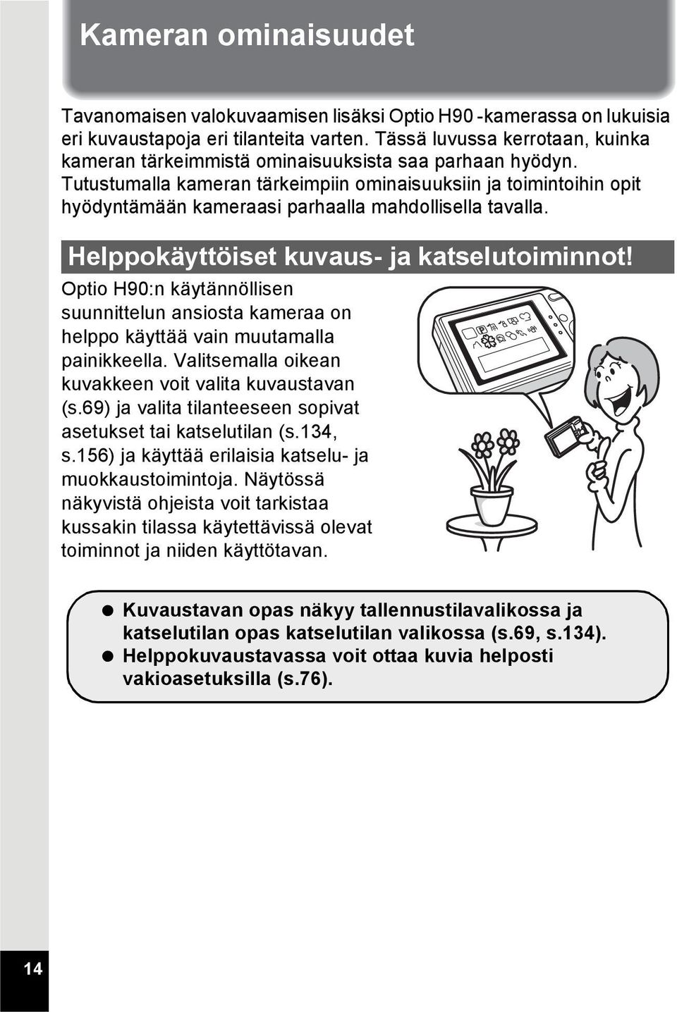 Tutustumalla kameran tärkeimpiin ominaisuuksiin ja toimintoihin opit hyödyntämään kameraasi parhaalla mahdollisella tavalla. Helppokäyttöiset kuvaus- ja katselutoiminnot!