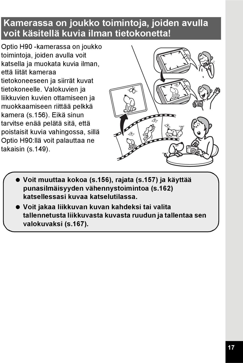 Valokuvien ja liikkuvien kuvien ottamiseen ja muokkaamiseen riittää pelkkä kamera (s.156).