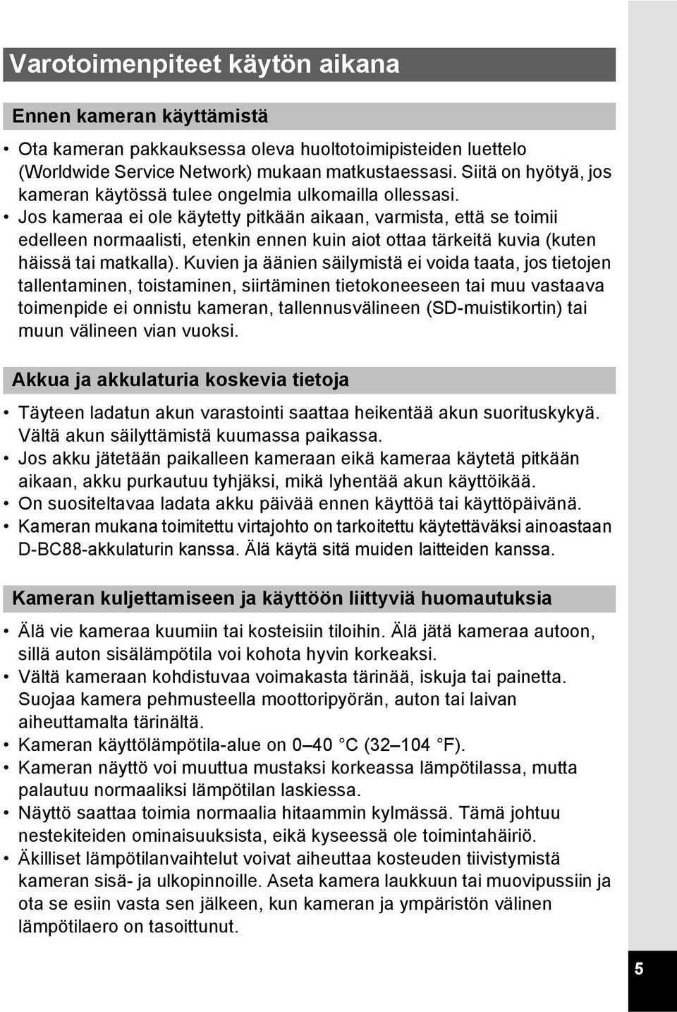 Jos kameraa ei ole käytetty pitkään aikaan, varmista, että se toimii edelleen normaalisti, etenkin ennen kuin aiot ottaa tärkeitä kuvia (kuten häissä tai matkalla).