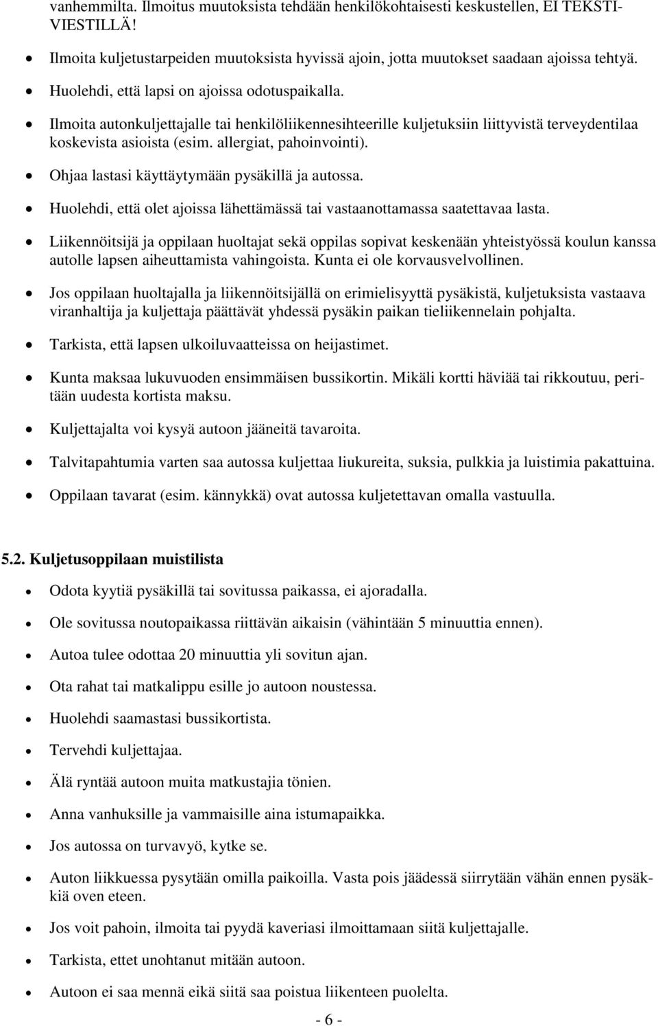 Ohjaa lastasi käyttäytymään pysäkillä ja autossa. Huolehdi, että olet ajoissa lähettämässä tai vastaanottamassa saatettavaa lasta.