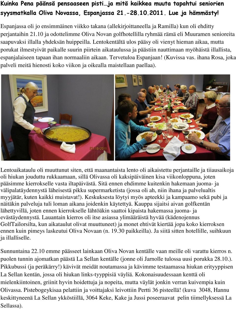 10 ja odottelimme Oliva Novan golfhotellilla ryhmää rämä eli Muuramen senioreita saapuvaksi illalla yhdeksän huippeilla.