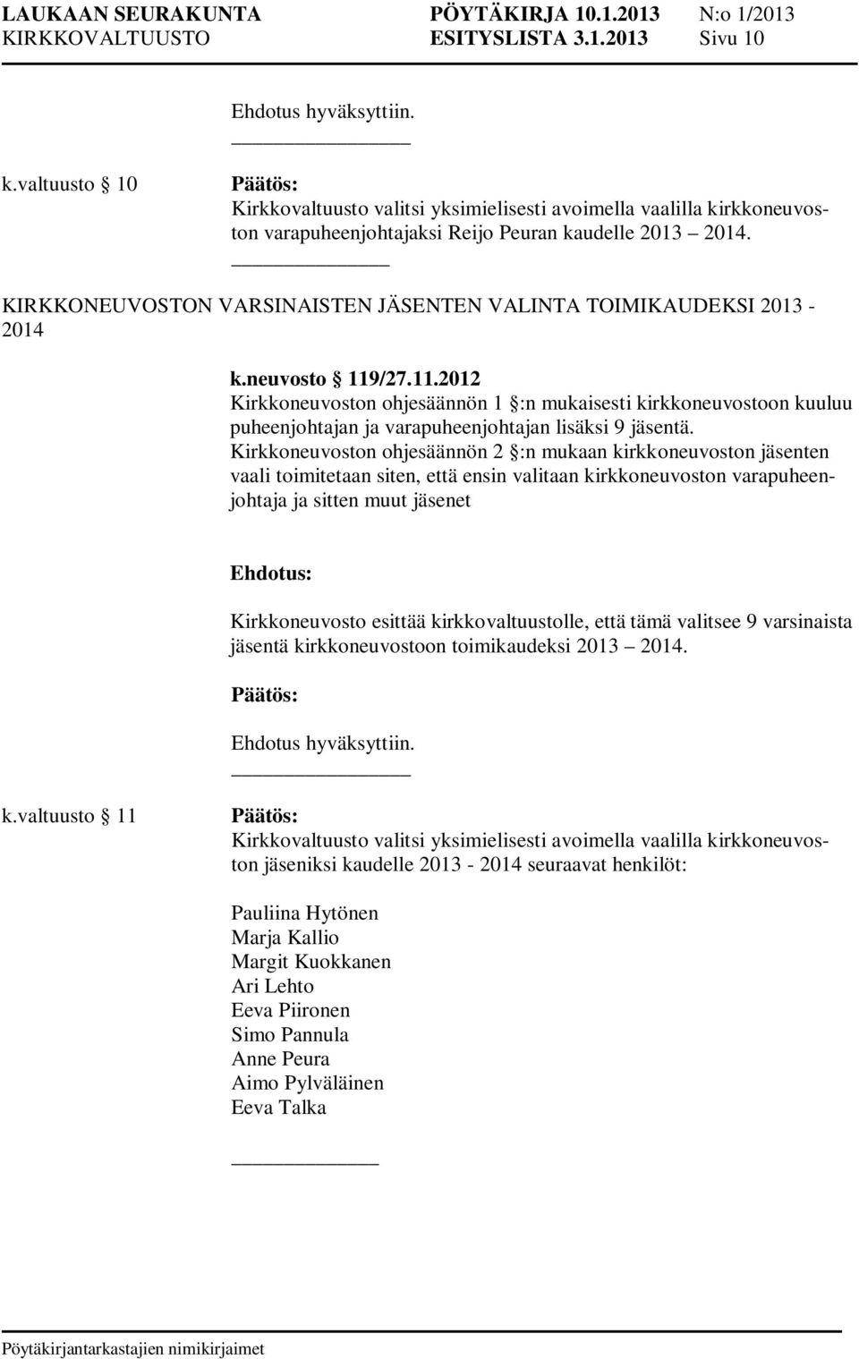 /27.11.2012 Kirkkoneuvoston ohjesäännön 1 :n mukaisesti kirkkoneuvostoon kuuluu puheenjohtajan ja varapuheenjohtajan lisäksi 9 jäsentä.