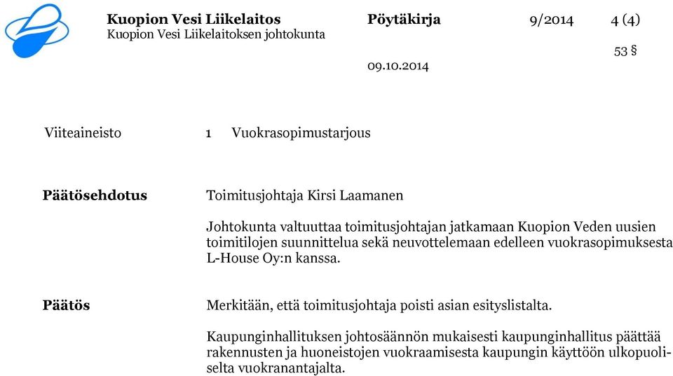 vuokrasopimuksesta L-House Oy:n kanssa. Päätös Merkitään, että toimitusjohtaja poisti asian esityslistalta.