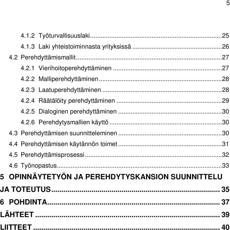 .. 30 4.2.6 Perehdytysmallien käyttö... 30 4.3 Perehdyttämisen suunnitteleminen... 30 4.4 Perehdyttämisen käytännön toimet... 31 4.