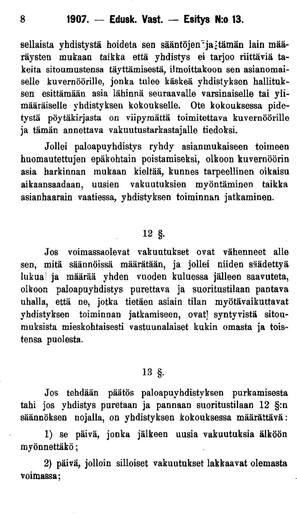 esittämään asia lähinnä seuraavalle varsinaiselle tai ylimääräiselle yhdistyksen kokoukselle.