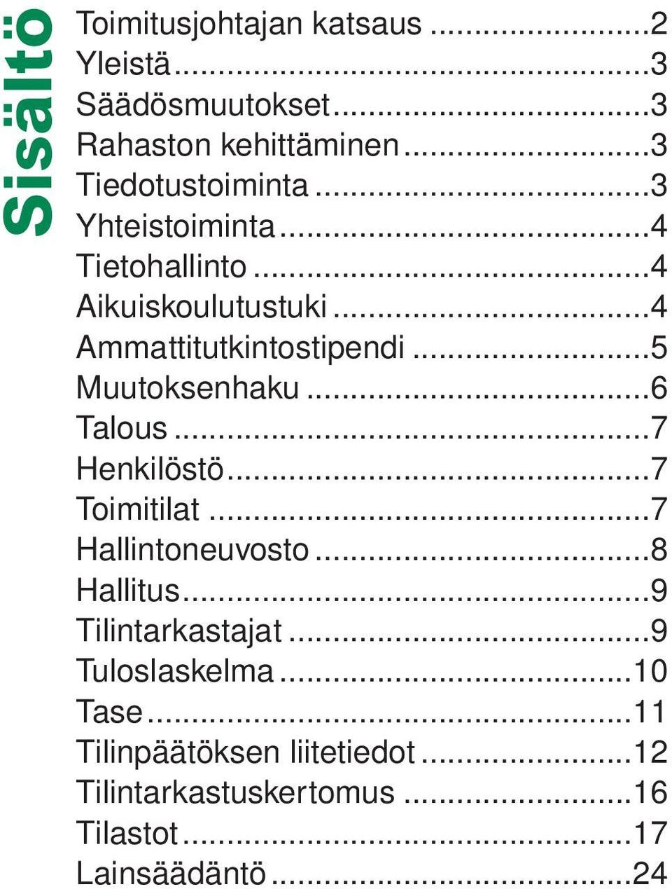 ..6 Talous...7 Henkilöstö...7 Toimitilat...7 Hallintoneuvosto...8 Hallitus...9 Tilintarkastajat.