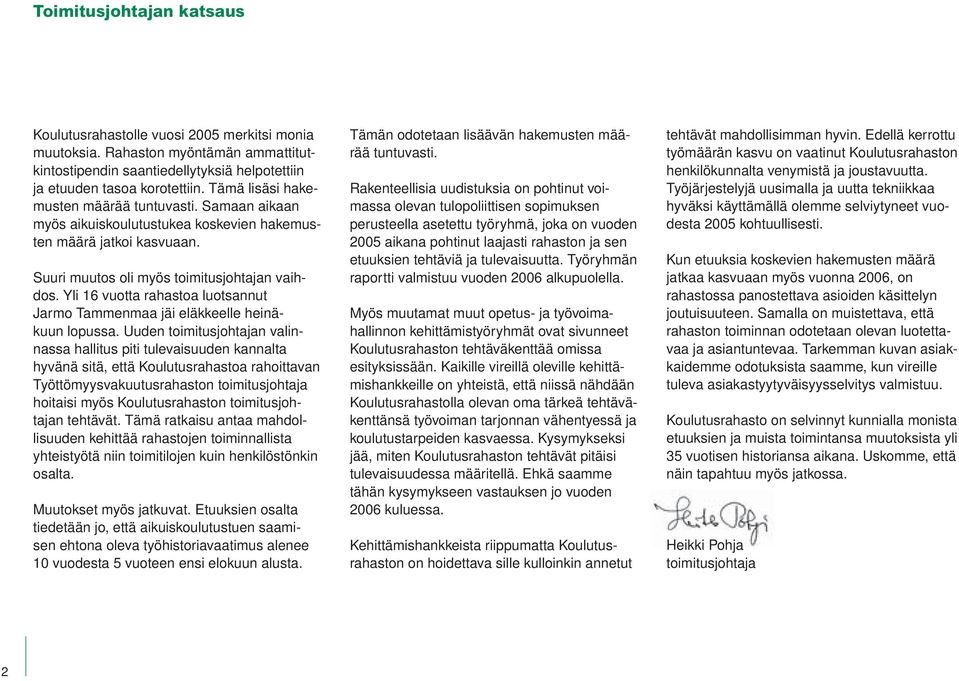 Yli 16 vuotta rahastoa luotsannut Jarmo Tammenmaa jäi eläkkeelle heinä - kuun lopussa.