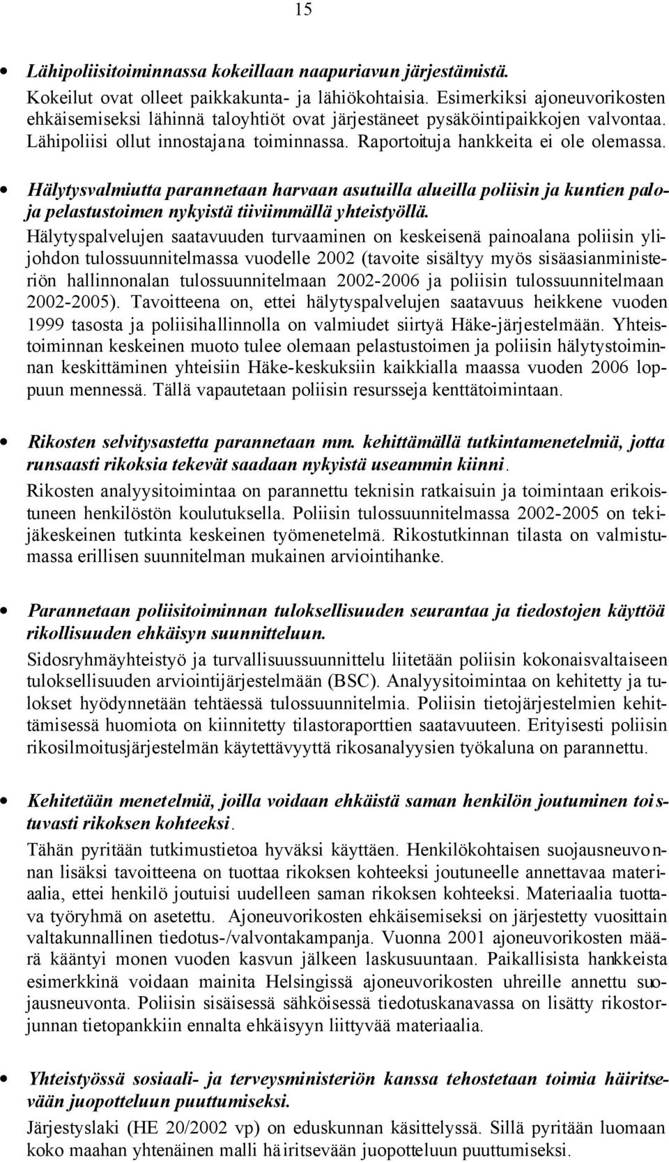 Hälytysvalmiutta parannetaan harvaan asutuilla alueilla poliisin ja kuntien paloja pelastustoimen nykyistä tiiviimmällä yhteistyöllä.