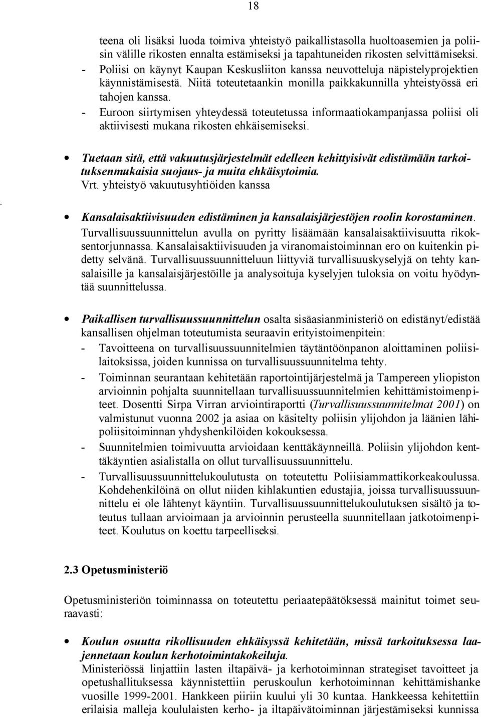 - Euroon siirtymisen yhteydessä toteutetussa informaatiokampanjassa poliisi oli aktiivisesti mukana rikosten ehkäisemiseksi.