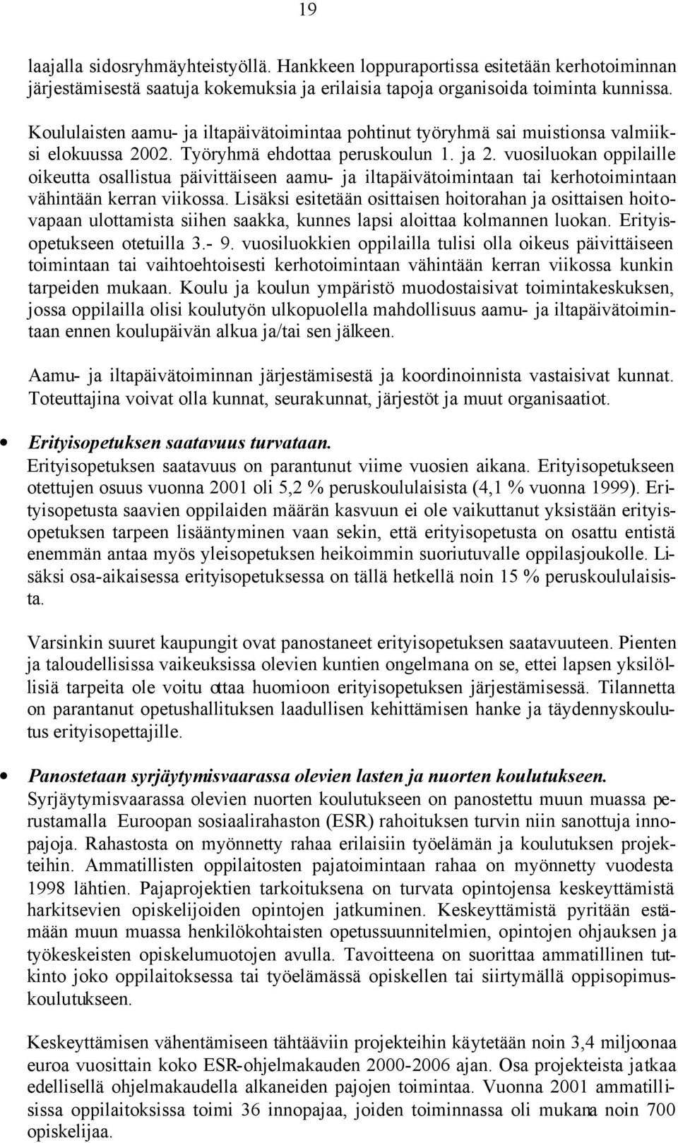 vuosiluokan oppilaille oikeutta osallistua päivittäiseen aamu- ja iltapäivätoimintaan tai kerhotoimintaan vähintään kerran viikossa.