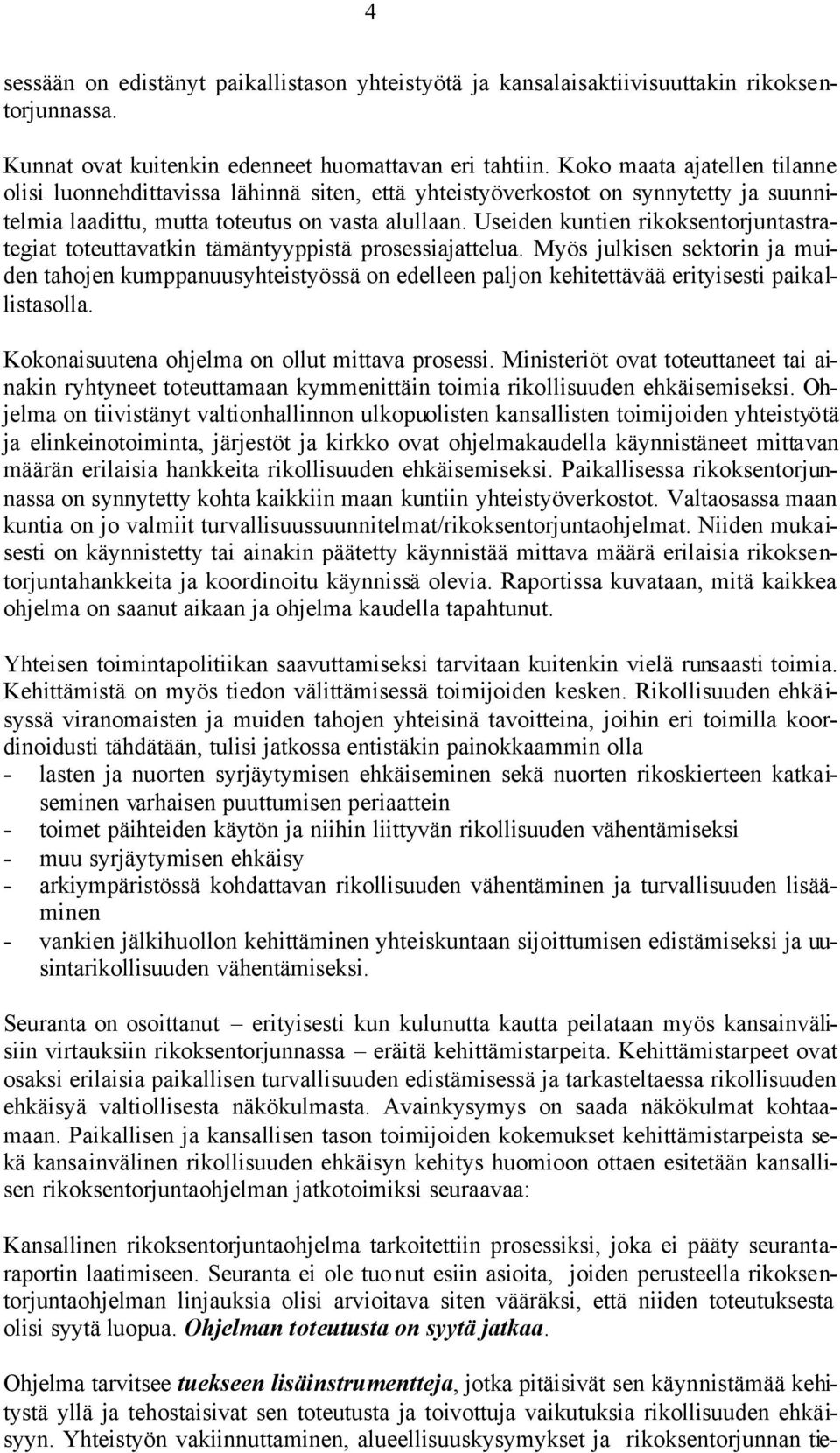 Useiden kuntien rikoksentorjuntastrategiat toteuttavatkin tämäntyyppistä prosessiajattelua.