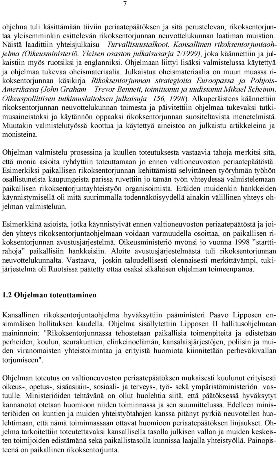 Yleisen osaston julkaisusarja 2/1999), joka käännettiin ja julkaistiin myös ruotsiksi ja englanniksi. Ohjelmaan liittyi lisäksi valmistelussa käytettyä ja ohjelmaa tukevaa oheismateriaalia.