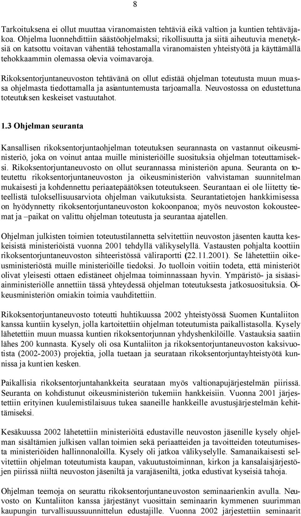 voimavaroja. Rikoksentorjuntaneuvoston tehtävänä on ollut edistää ohjelman toteutusta muun muassa ohjelmasta tiedottamalla ja asiantuntemusta tarjoamalla.