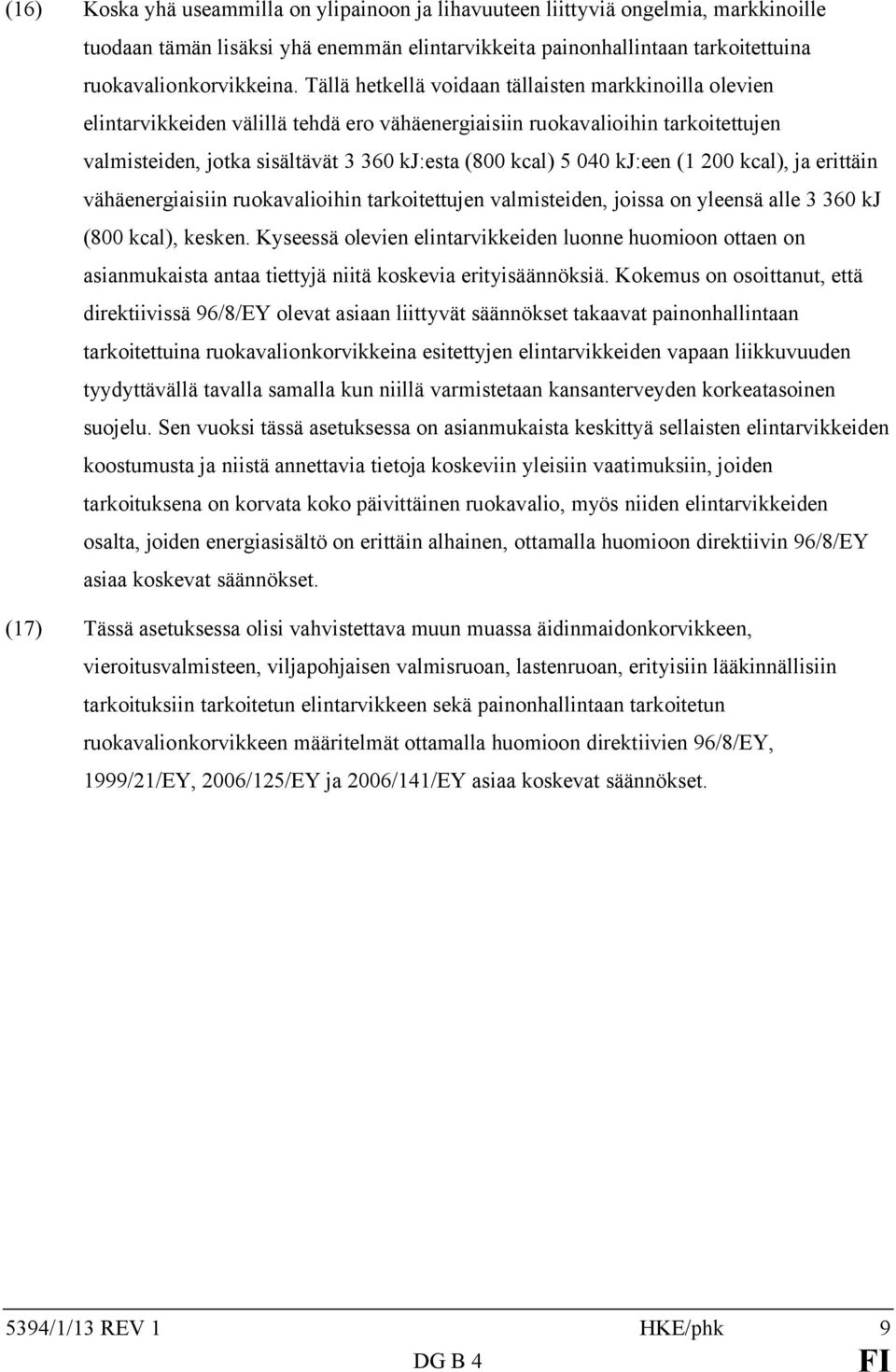 kj:een (1 200 kcal), ja erittäin vähäenergiaisiin ruokavalioihin tarkoitettujen valmisteiden, joissa on yleensä alle 3 360 kj (800 kcal), kesken.