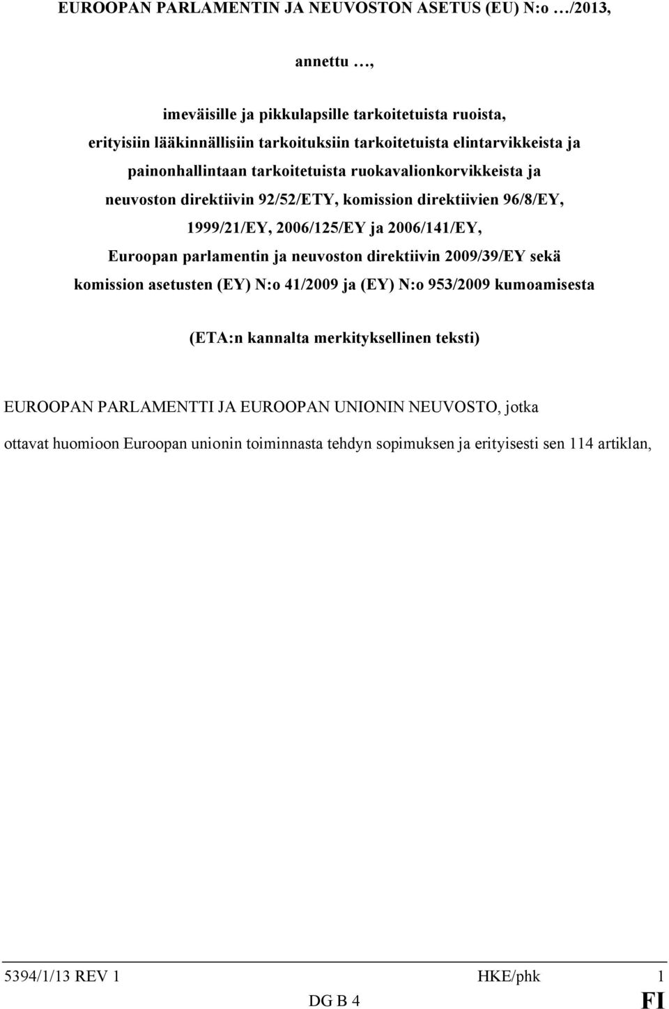 2006/141/EY, Euroopan parlamentin ja neuvoston direktiivin 2009/39/EY sekä komission asetusten (EY) N:o 41/2009 ja (EY) N:o 953/2009 kumoamisesta (ETA:n kannalta