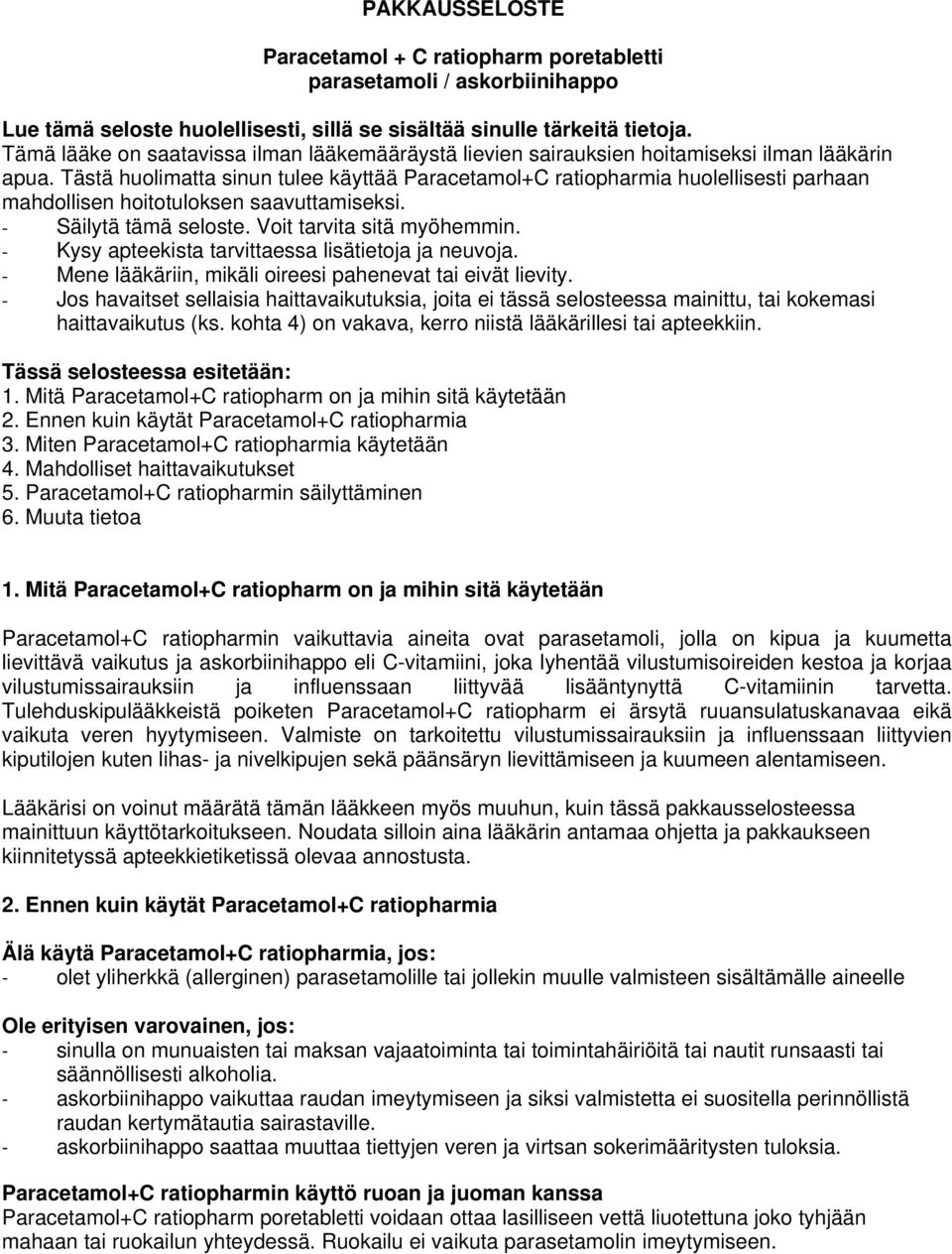 Tästä huolimatta sinun tulee käyttää Paracetamol+C ratiopharmia huolellisesti parhaan mahdollisen hoitotuloksen saavuttamiseksi. - Säilytä tämä seloste. Voit tarvita sitä myöhemmin.