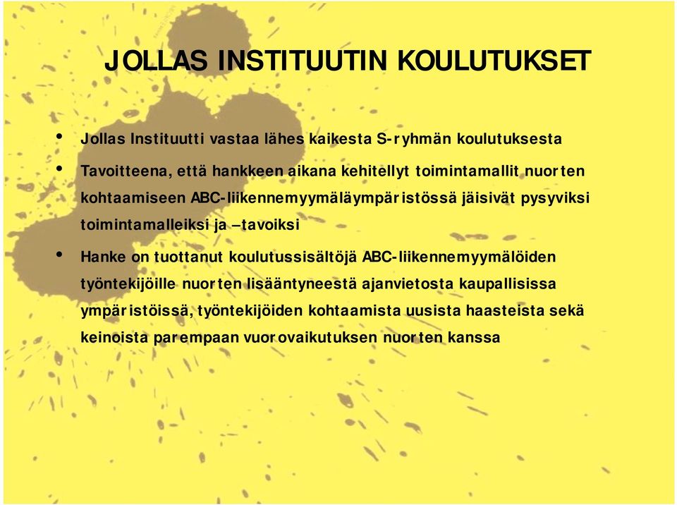 ja tavoiksi Hanke on tuottanut koulutussisältöjä ABC-liikennemyymälöiden työntekijöille nuorten lisääntyneestä ajanvietosta