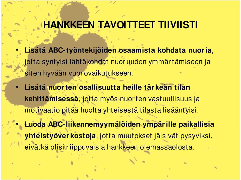 Lisätä nuorten osallisuutta heille tärkeän tilan kehittämisessä, jotta myös nuorten vastuullisuus ja motivaatio pitää