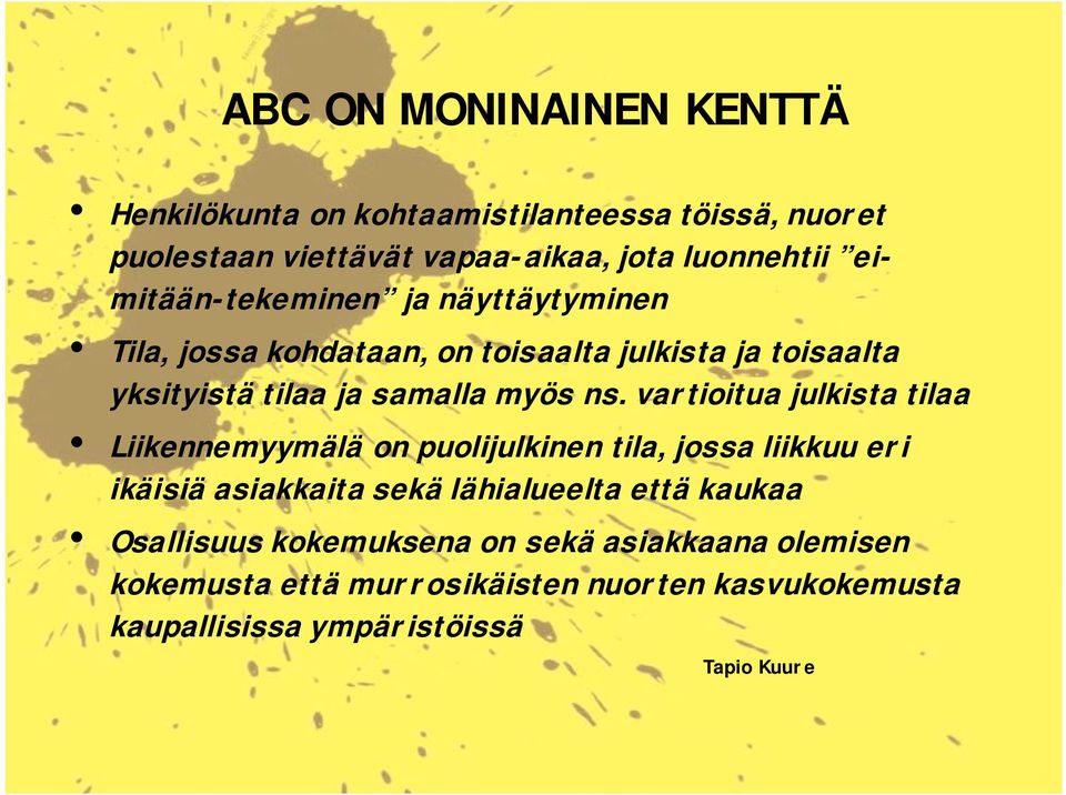 vartioitua julkista tilaa Liikennemyymälä on puolijulkinen tila, jossa liikkuu eri ikäisiä asiakkaita sekä lähialueelta että kaukaa