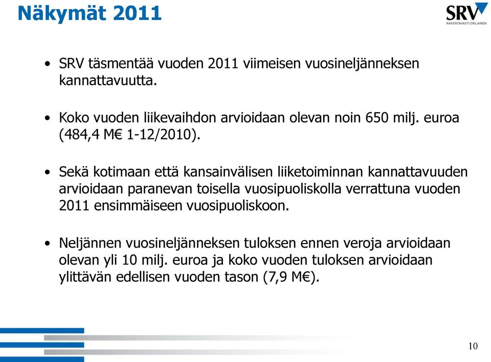 Sekä kotimaan että kansainvälisen liiketoiminnan kannattavuuden arvioidaan paranevan toisella vuosipuoliskolla verrattuna