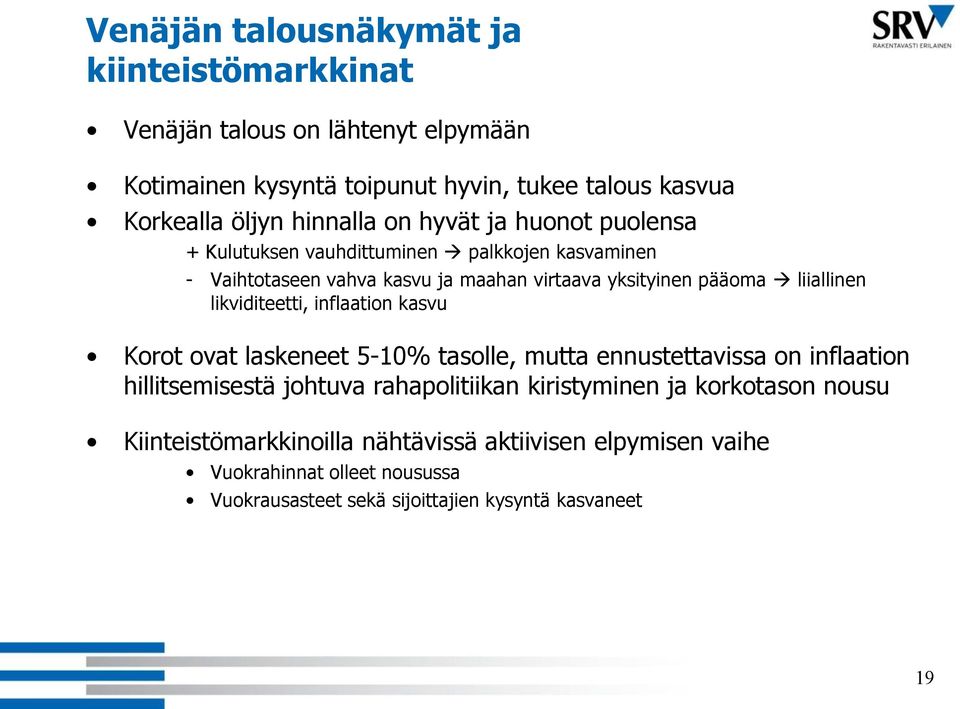 liiallinen likviditeetti, inflaation kasvu Korot ovat laskeneet 5-% tasolle, mutta ennustettavissa on inflaation hillitsemisestä johtuva rahapolitiikan