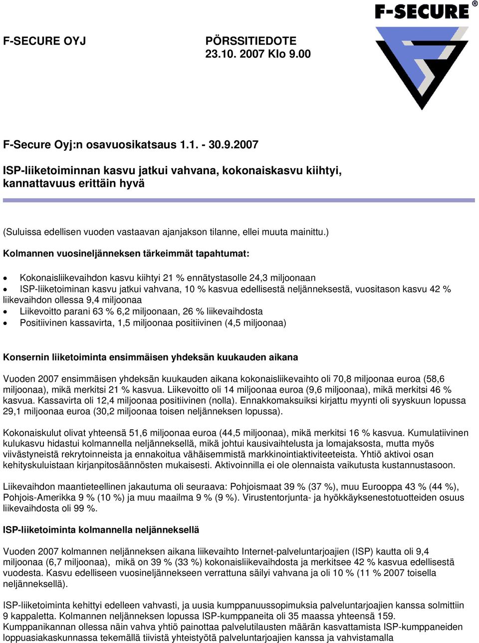 2007 ISP-liiketoiminnan kasvu jatkui vahvana, kokonaiskasvu kiihtyi, kannattavuus erittäin hyvä (Suluissa edellisen vuoden vastaavan ajanjakson tilanne, ellei muuta mainittu.