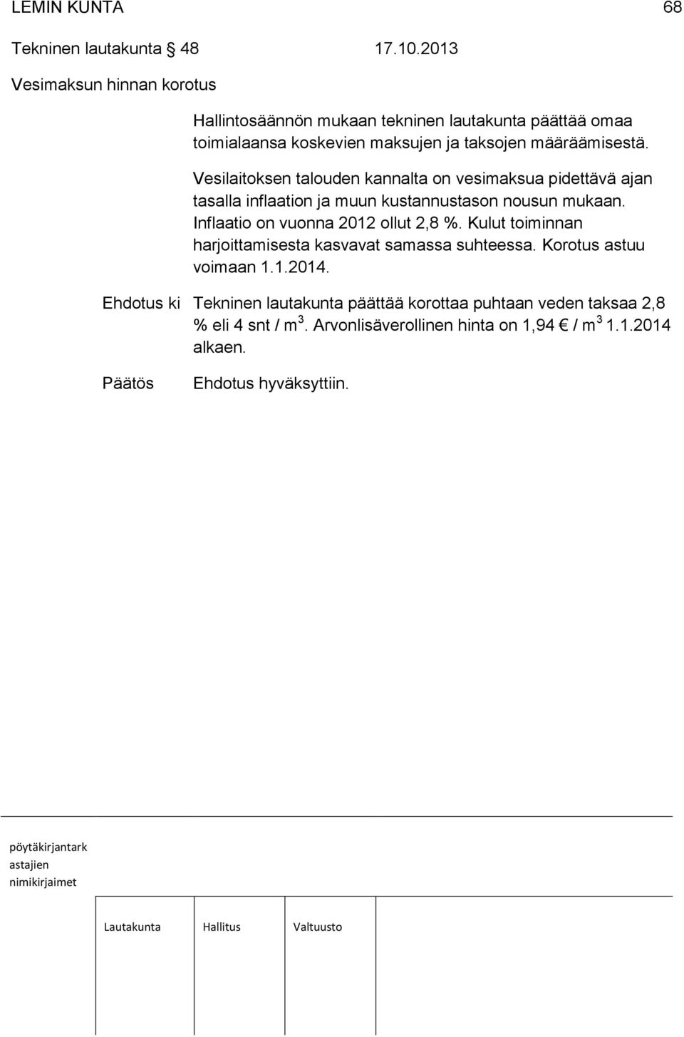 Vesilaitoksen talouden kannalta on vesimaksua pidettävä ajan tasalla inflaation ja muun kustannustason nousun mukaan.