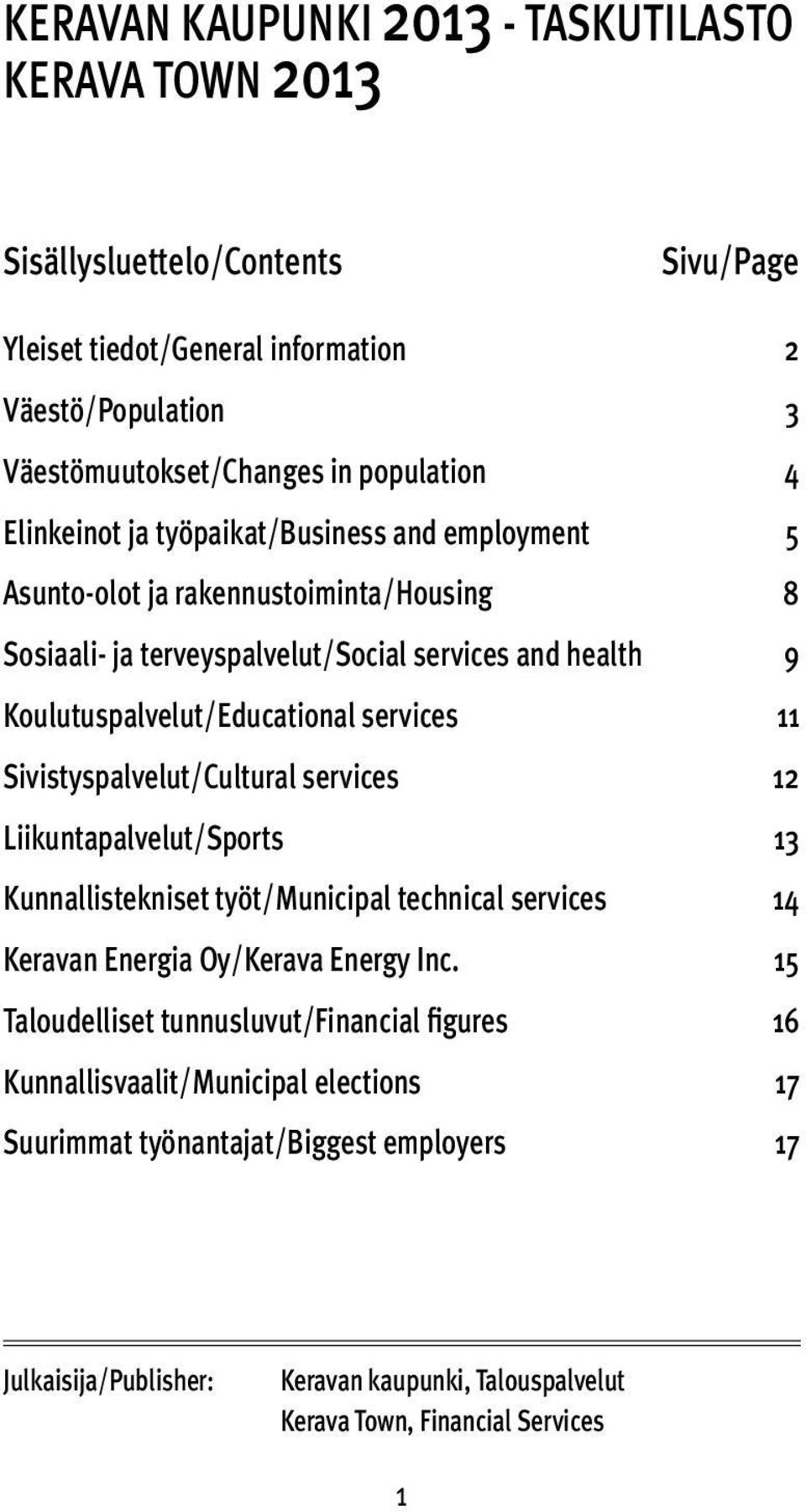 11 Sivistyspalvelut/Cultural services 12 Liikuntapalvelut/Sports 13 Kunnallistekniset työt/municipal technical services 14 Keravan Energia Oy/Kerava Energy Inc.