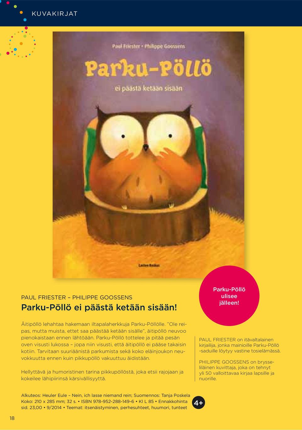 Parku-Pöllö tottelee ja pitää pesän oven visusti lukossa jopa niin visusti, että äitipöllö ei pääse takaisin kotiin.