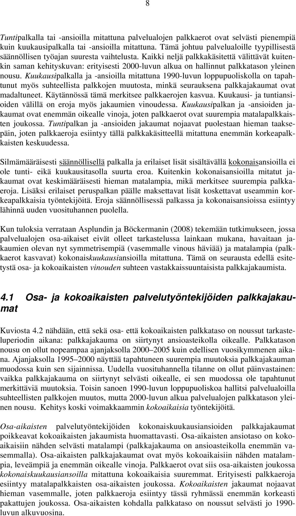 Kaikki neljä palkkakäsitettä välittävät kuitenkin saman kehityskuvan: erityisesti 2-luvun alkua on hallinnut palkkatason yleinen nousu.