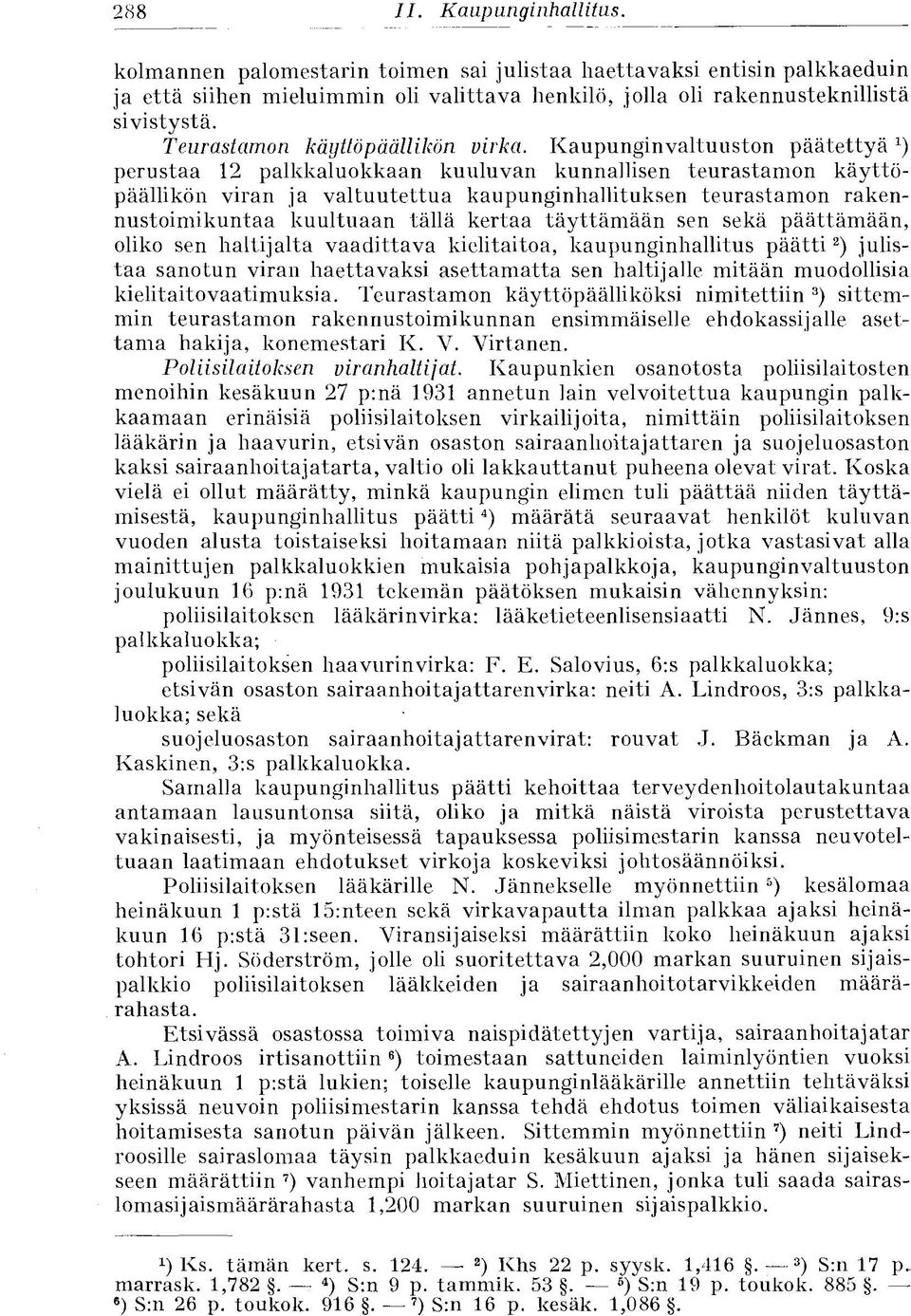 Kaupunginvaltuuston päätettyä*) perustaa 12 palkkaluokkaan kuuluvan kunnallisen teurastamon käyttöpäällikön viran ja valtuutettua kaupunginhallituksen teurastamon rakennustoimikuntaa kuultuaan tällä