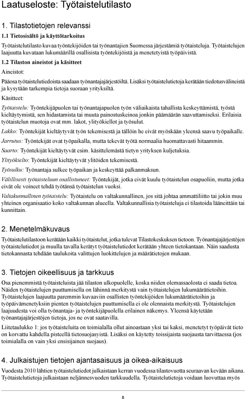 . Tilaston aineistot ja käsitteet Aineistot: Pääosa työtaistelutiedoista saadaan työnantajajärjestöiltä.