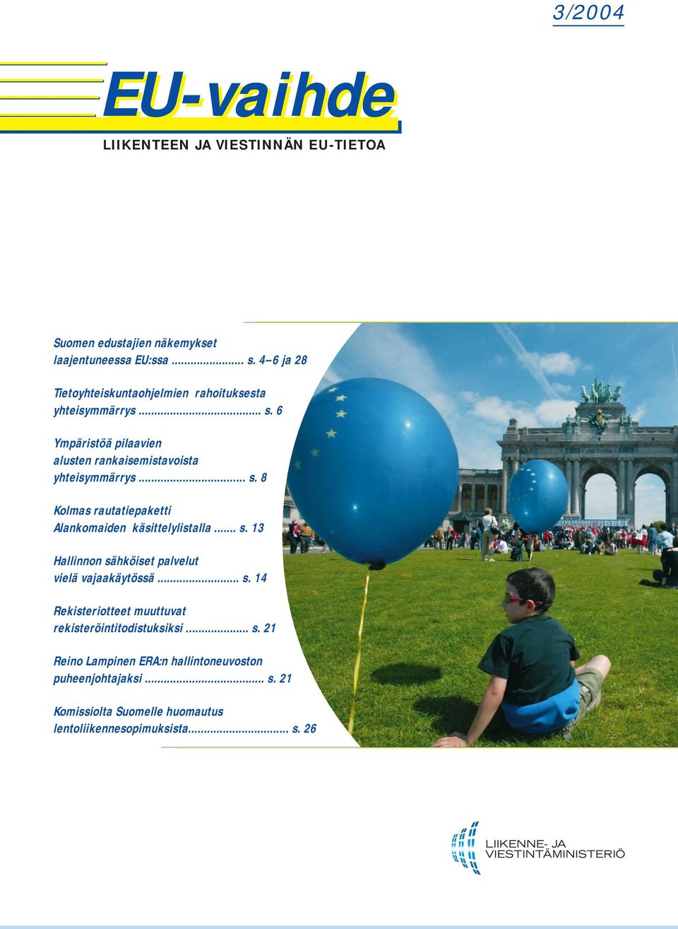 .. s. 13 Hallinnon sähköiset palvelut vielä vajaakäytössä... s. 14 Rekisteriotteet muuttuvat rekisteröintitodistuksiksi... s. 21 Reino Lampinen ERA:n hallintoneuvoston puheenjohtajaksi.