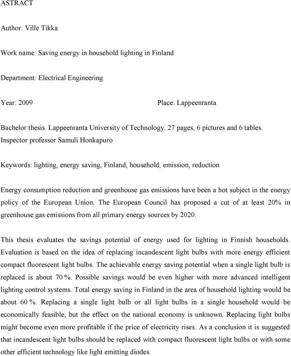 Inspector professor Samuli Honkapuro Keywords: lighting, energy saving, Finland, household, emission, reduction Energy consumption reduction and greenhouse gas emissions have been a hot subject in