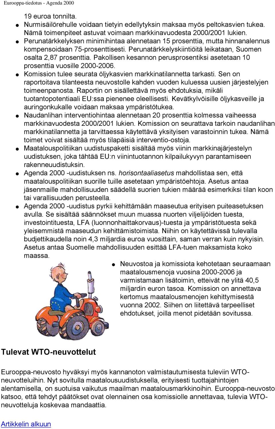 Pakollisen kesannon perusprosentiksi asetetaan 10 prosenttia vuosille 2000-2006. Komission tulee seurata öljykasvien markkinatilannetta tarkasti.