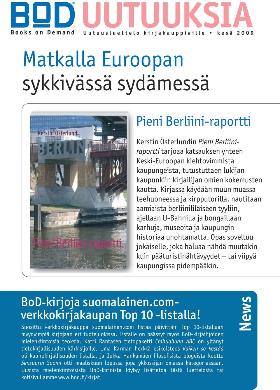 Kirjassa käydään muun muassa teehuoneessa ja kirpputorilla, nautitaan aamiaista berliinililäiseen tyyliin, ajellaan U-Bahnilla ja bongaillaan karhuja, museoita ja kaupungin historiaa unohtamatta.