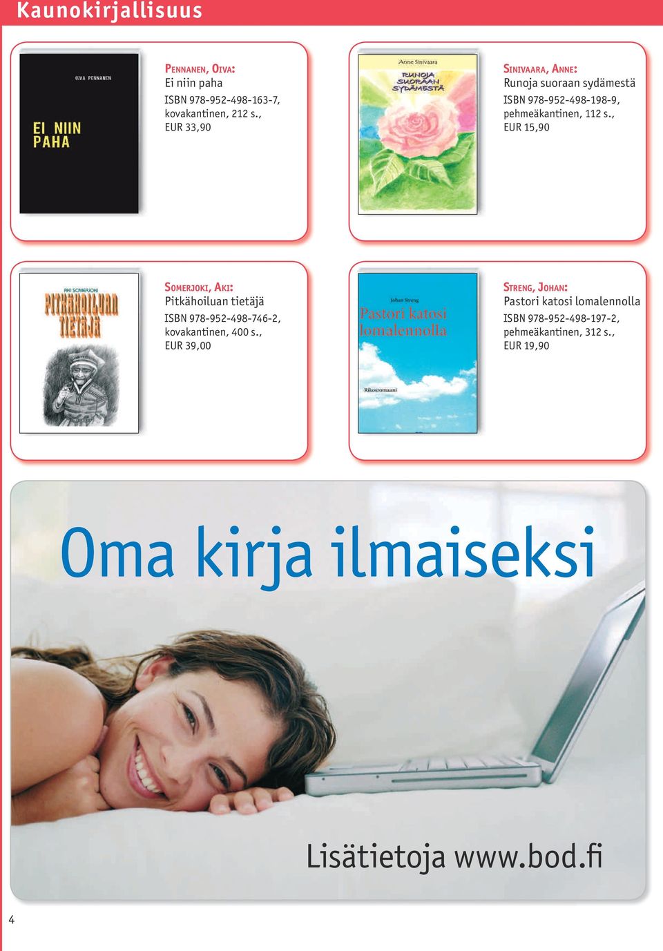 , EUR 15,90 SO M E R J O K I, AK I: Pitkähoiluan tietäjä ISBN 978-952-498-746-2, kovakantinen, 400 s.