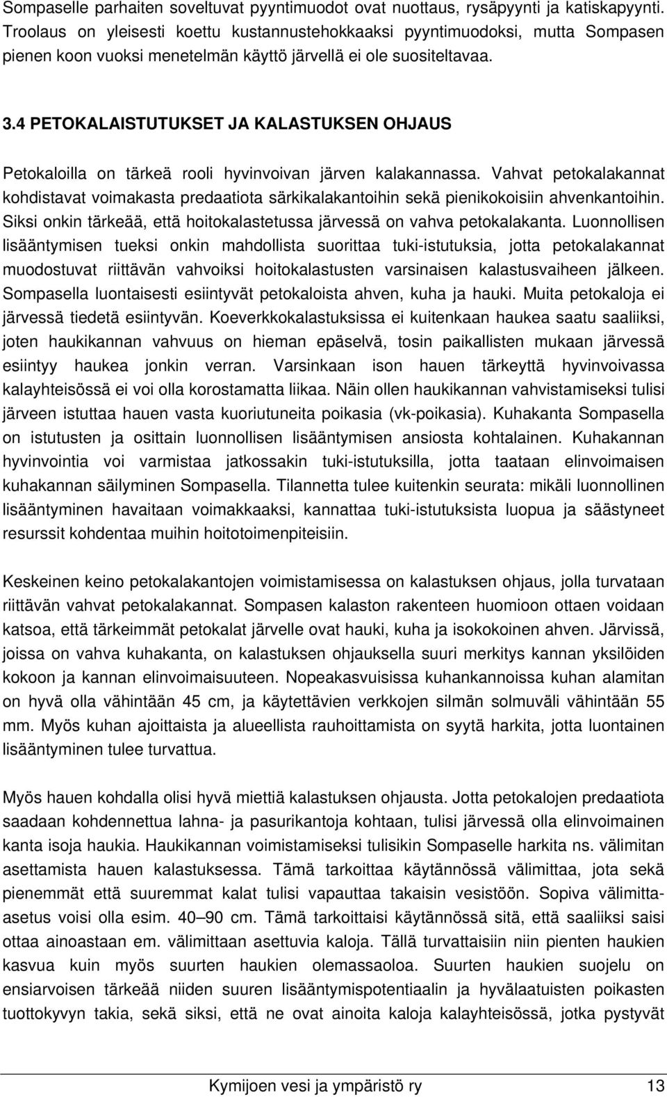 4 PETOKALAISTUTUKSET JA KALASTUKSEN OHJAUS Petokaloilla on tärkeä rooli hyvinvoivan järven kalakannassa.