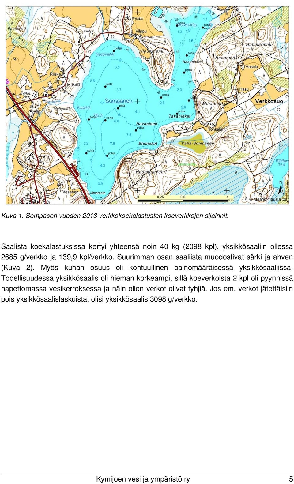 Suurimman osan saaliista muodostivat särki ja ahven (Kuva 2). Myös kuhan osuus oli kohtuullinen painomääräisessä yksikkösaaliissa.