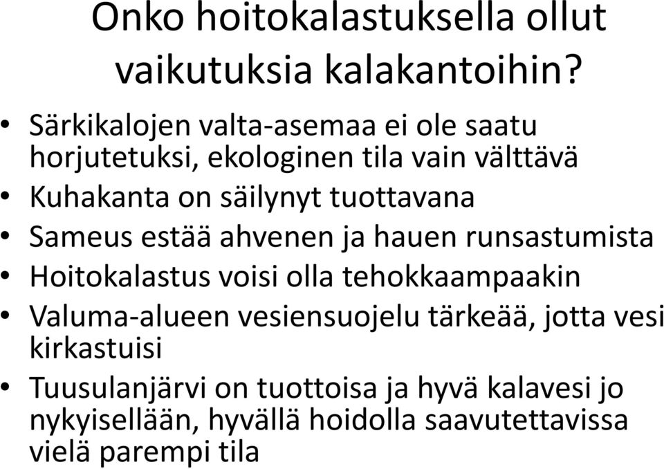 tuottavana Sameus estää ahvenen ja hauen runsastumista Hoitokalastus voisi olla tehokkaampaakin